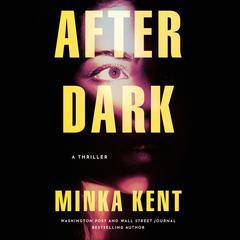 After Dark: A Thriller Audibook, by Minka Kent