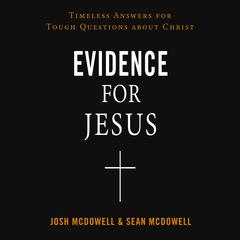 Evidence for Jesus: Timeless Answers for Tough Questions about Christ Audiobook, by Josh McDowell