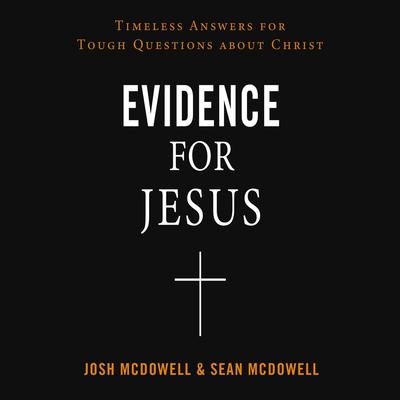 Evidence for Jesus: Timeless Answers for Tough Questions about Christ Audiobook, by 