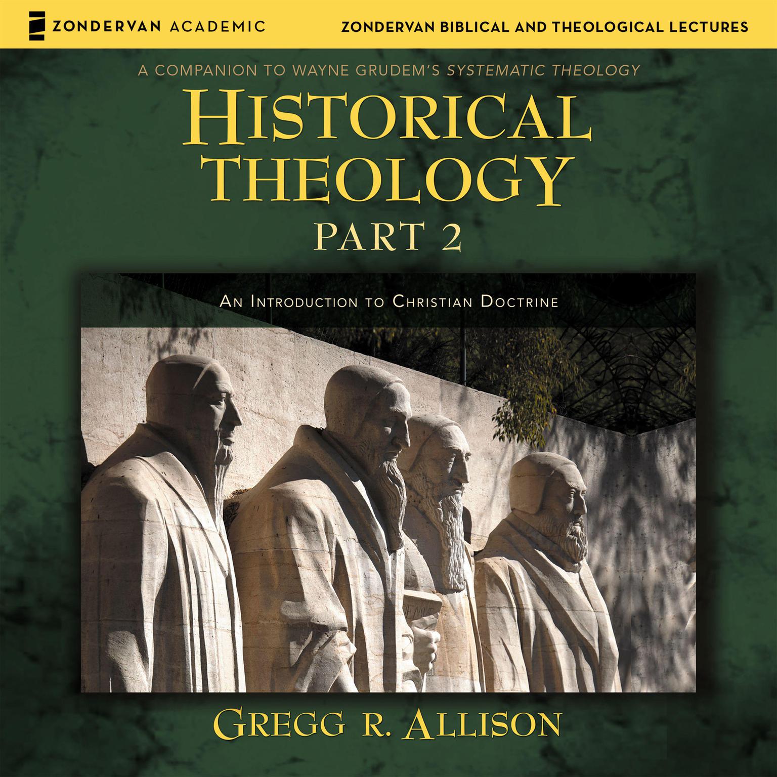 Historical Theology: Part 2: An Introduction to Christian Doctrine Audiobook, by Gregg R. Allison