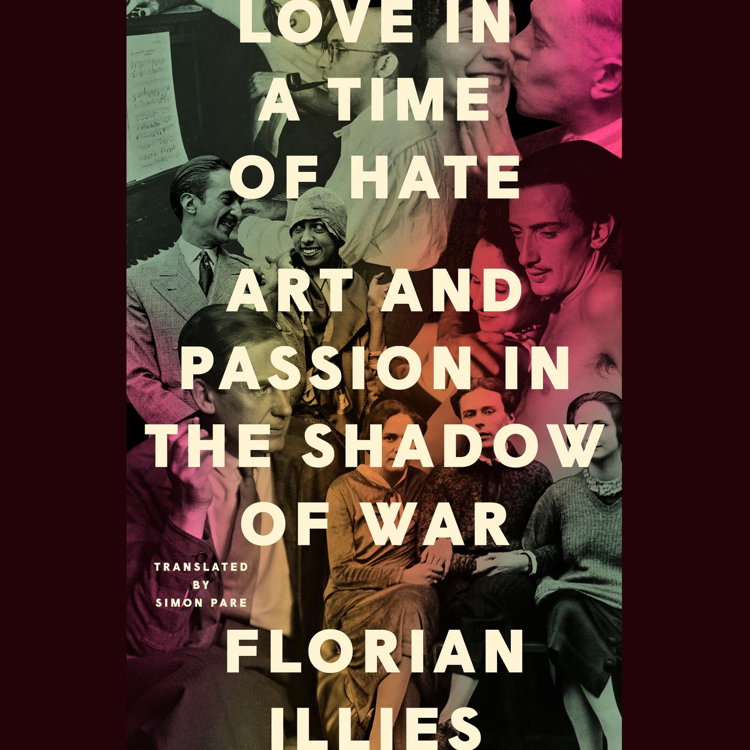 Love in a Time of Hate: Art and Passion in the Shadow of War Audiobook, by Florian Illies