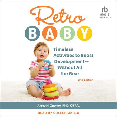Retro Baby: Timeless Activities to Boost Development - Without All the Gear!, 2nd Edition Audiobook, by Anne H. Zachry, PhD, OTR/L