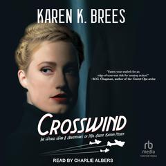 Crosswind: The World War II Adventures of MI6 Agent Katrin Nissen Audiobook, by Karen K. Brees