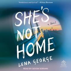 Shes Not Home: A Novel Audiobook, by Lena George