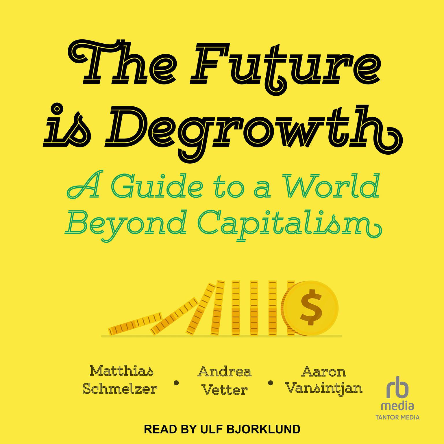 The Future is Degrowth: A Guide to a World Beyond Capitalism Audiobook, by Aaron Vansintjan