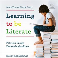 Learning to Be Literate: More Than a Single Story Audiobook, by Deborah MacPhee
