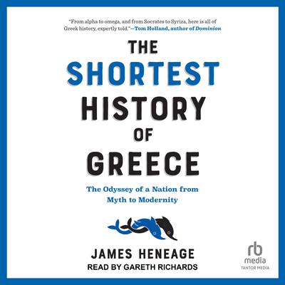 The Shortest History of Greece: The Odyssey of a Nation from Myth to Modernity Audiobook, by James Heneage