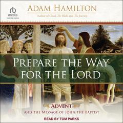 Prepare the Way for the Lord: Advent and the Message of John the Baptist Audiobook, by Adam Hamilton