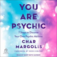 You Are Psychic: 7 Steps to Discover Your Own Psychic Abilities Audiobook, by Char Margolis