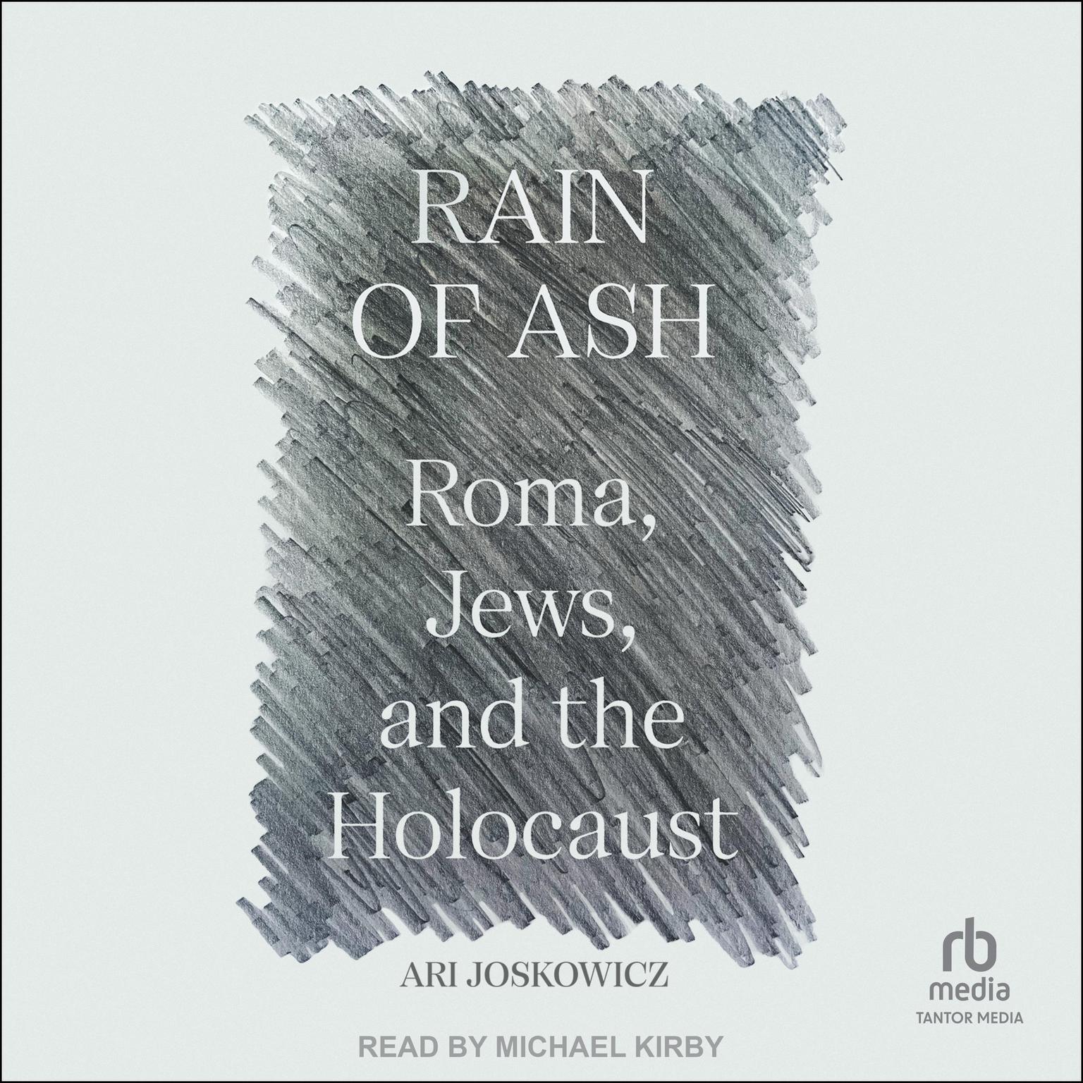 Rain of Ash: Roma, Jews, and the Holocaust Audiobook, by Ari Joskowicz