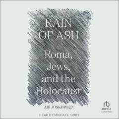 Rain of Ash: Roma, Jews, and the Holocaust Audiobook, by Ari Joskowicz