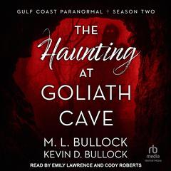 The Haunting at Goliath Cave Audiobook, by M. L. Bullock