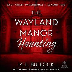 The Wayland Manor Haunting Audiobook, by M. L. Bullock