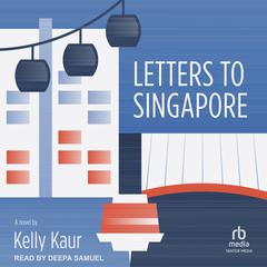 Letters to Singapore Audiobook, by Kelly Kaur