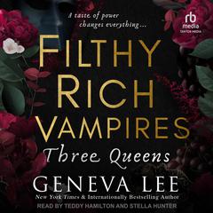 Filthy Rich Vampires: Three Queens Audiobook, by Geneva Lee