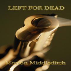 Left for Dead Audiobook, by Morton Middleditch
