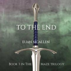 To The End (Book 3 in The Maze trilogy) Audiobook, by Euan McAllen