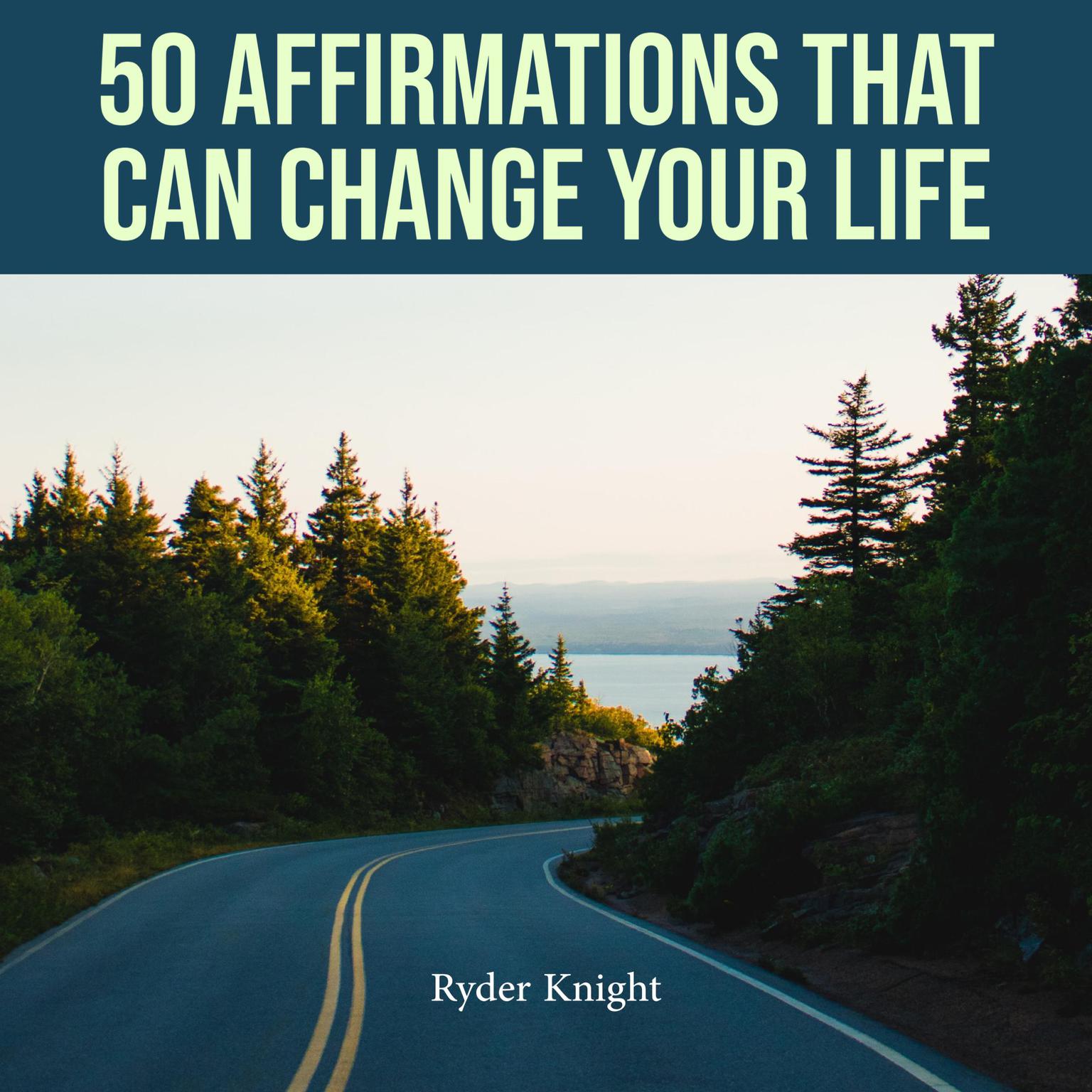 50 Affirmations That Can Change Your Life Audiobook, by Ryder Knight