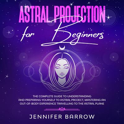 Astral Projection for Beginners Audiobook, by Jennifer Barrow