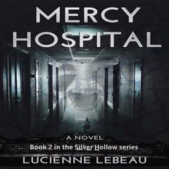 Mercy Hospital: Book 2 in the Silver Hollow Series Audiobook, by Lucienne LeBeau