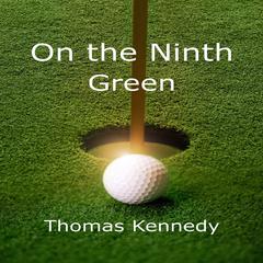 On the Ninth Green Audiobook, by Thomas Kennedy