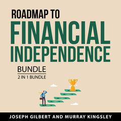 Road Map to Financial Independence Bundle, 2 in 1 Bundle Audiobook, by Joseph Gilbert