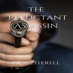 The Reluctant Assassin Audiobook, by Bip Wetherell