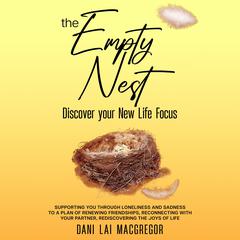 THE EMPTY NEST Discover Your New Life Focus Audiobook, by Dani Lai MacGregor