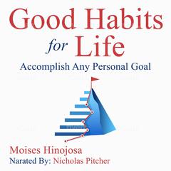 Good Habits For Life Audiobook, by Moises Hinojosa