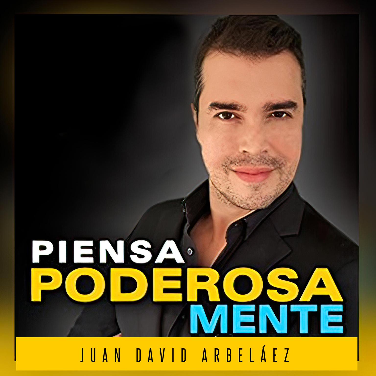 Piensa Poderosamente (Abridged) Audiobook, by Juan David Arbelaez