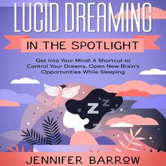 Lucid Dreaming in the Spotlight Audiobook, by Jennifer Barrow