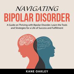 Navigating Bipolar Disorder Audiobook, by Kane Oakley