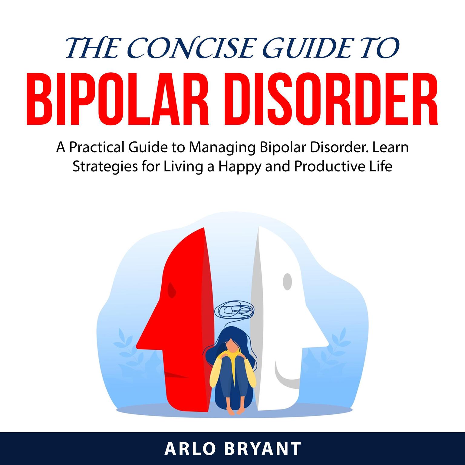 The Concise Guide to Bipolar Disorder Audiobook, by Arlo Bryant