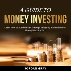 A Guide to Money Investing Audiobook, by Jordan Gray