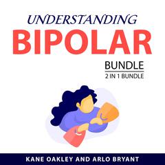 Understanding Bipolar Bundle, 2 in 1 Bundle Audiobook, by Arlo Bryant
