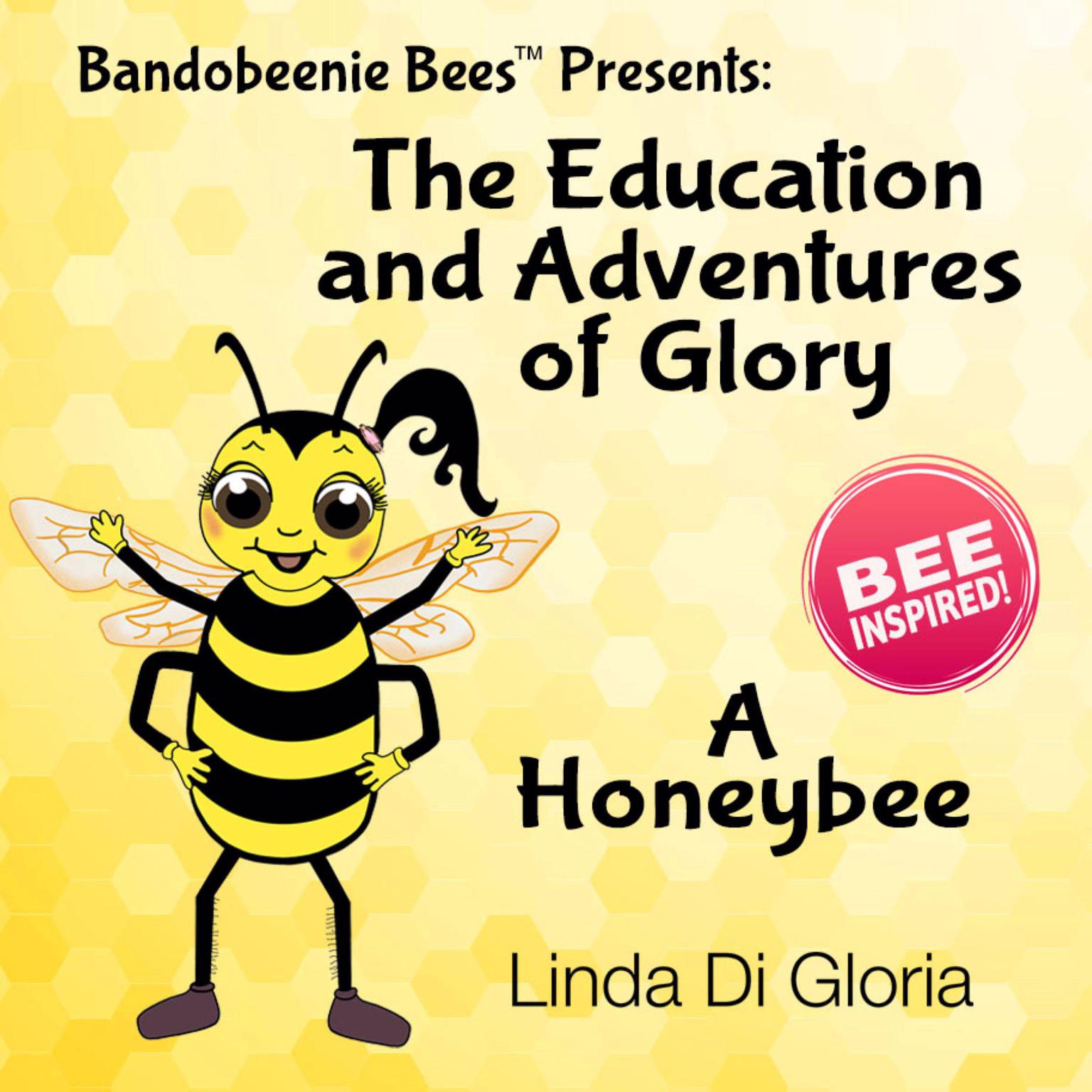 The Education and Adventures of Glory, A Honeybee Audiobook, by Linda Di Gloria