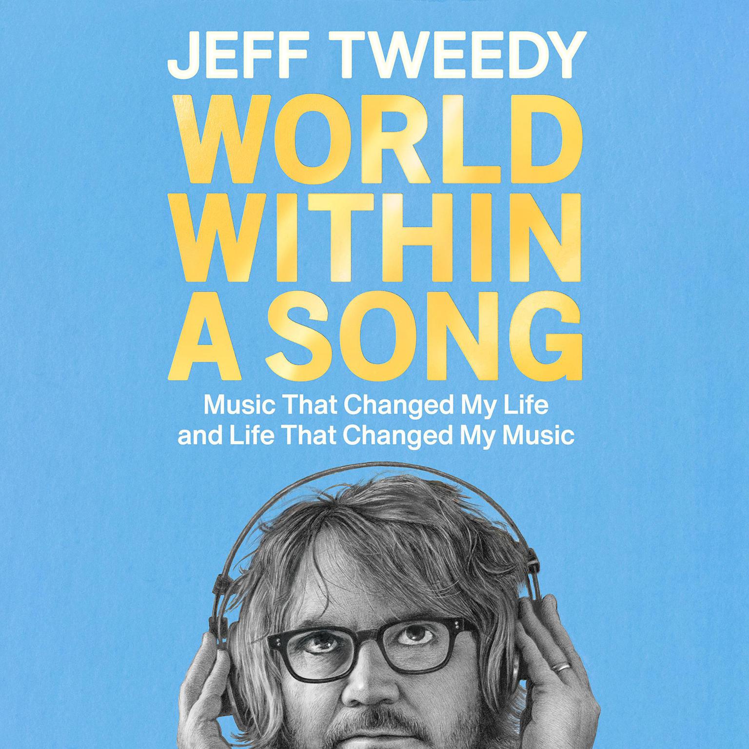 World Within a Song: Music That Changed My Life and Life That Changed My Music Audiobook, by Jeff Tweedy