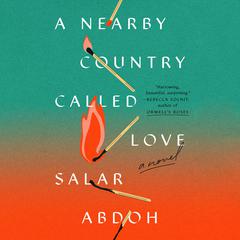 A Nearby Country Called Love: A Novel Audiobook, by Salar Abdoh