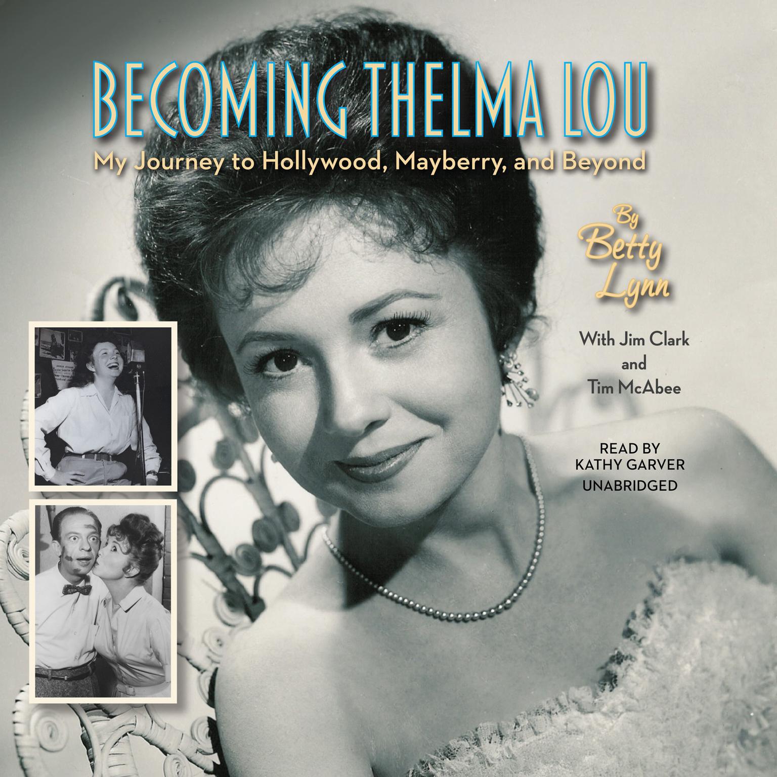 Becoming Thelma Lou: My Journey to Hollywood, Mayberry, and Beyond Audiobook, by Betty Lynn