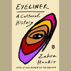 Eyeliner: A Cultural History Audiobook, by Zahra Hankir