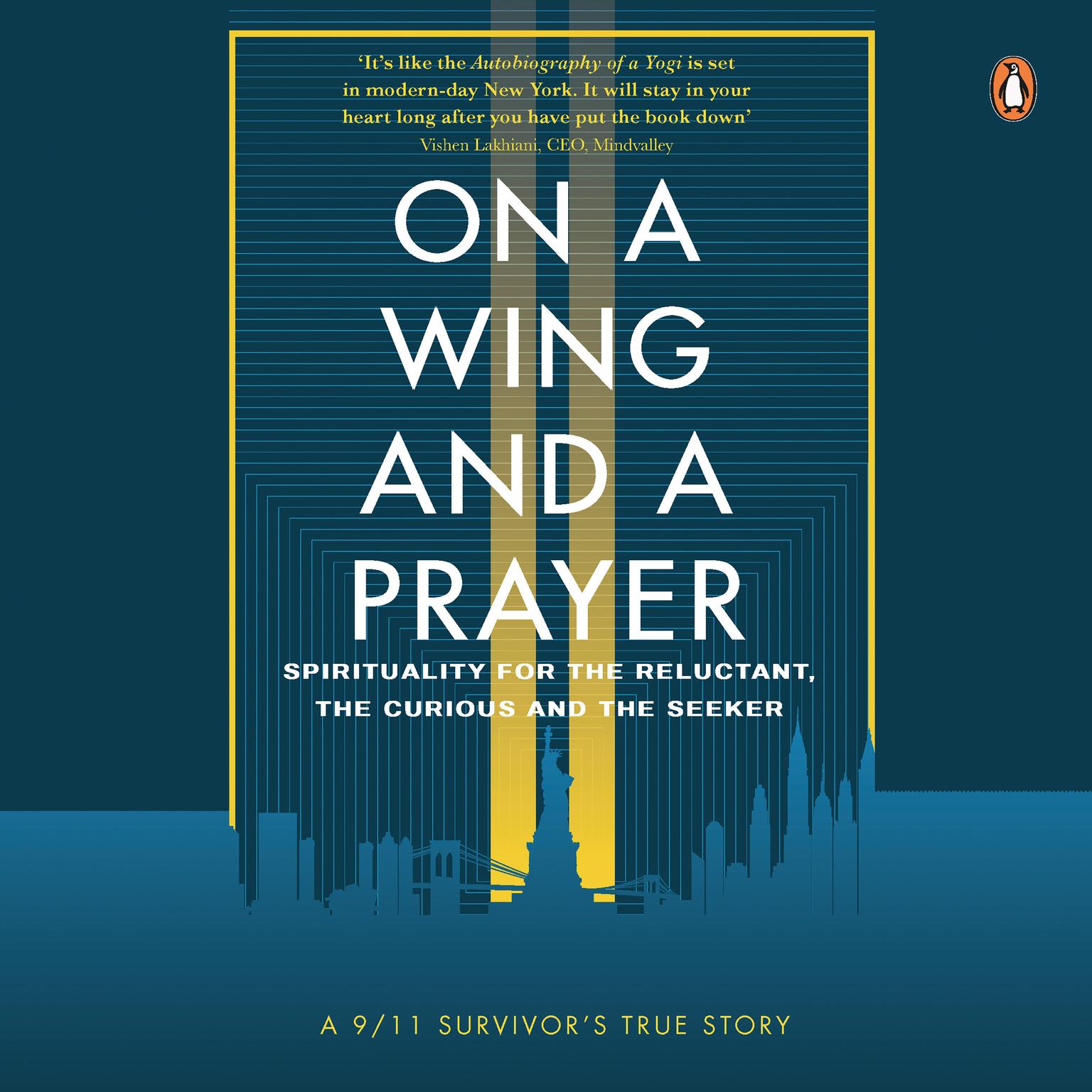 On a Wing and a Prayer: Spirituality for the reluctant, the curious and the seeker: Spirituality for the reluctant, the curious and the seeker Audiobook, by Kushal M. Choksi