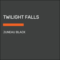 Twilight Falls Audiobook, by Juneau Black