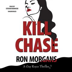 Kill Chase: A Guy Royce Thriller Audiobook, by Ron Morgans