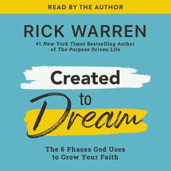 Created to Dream: The 6 Phases God Uses to Grow Your Faith Audiobook, by Rick Warren