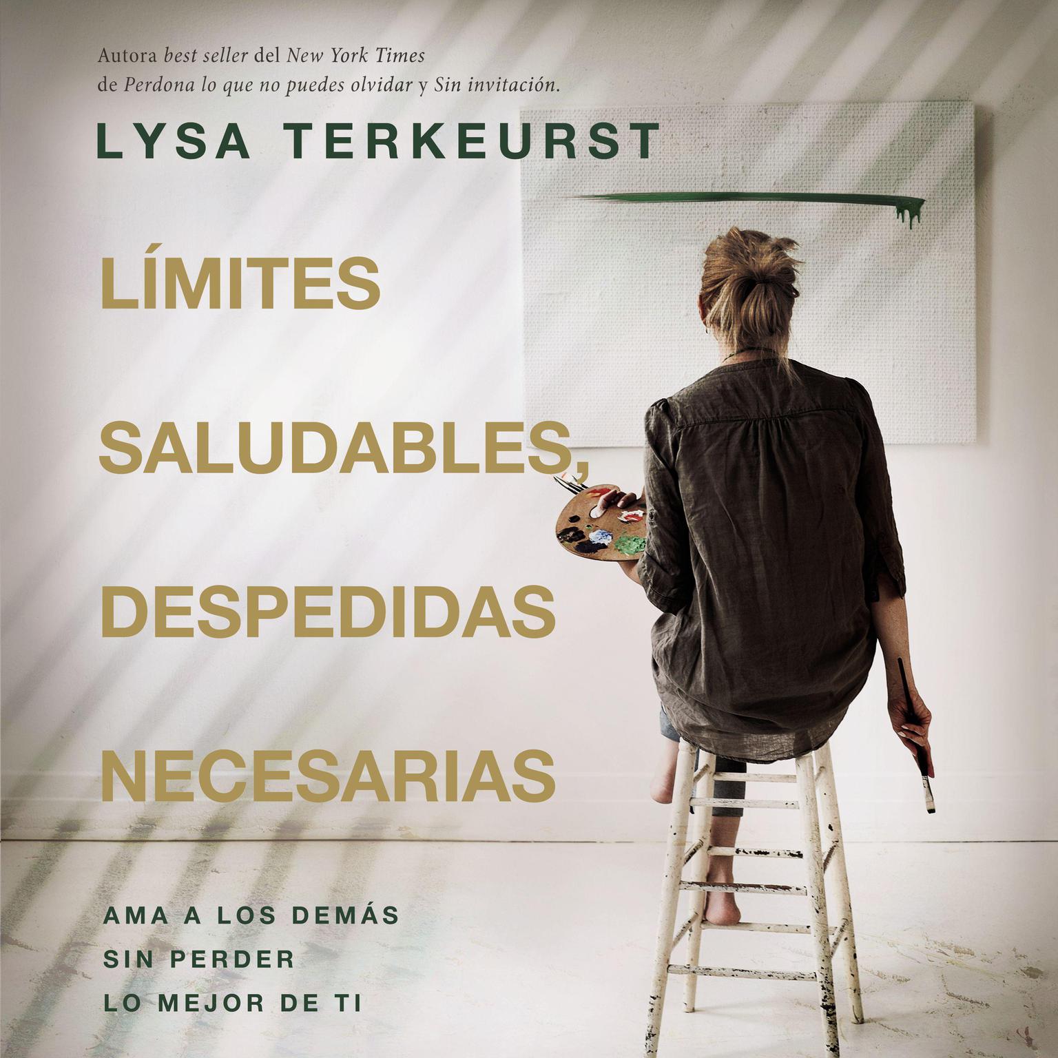 Límites saludables, despedidas necesarias: Ama a los demás sin perder lo mejor de ti Audiobook, by Lysa TerKeurst