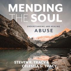 Mending the Soul, Second Edition: Understanding and Healing Abuse Audiobook, by Steven R. Tracy
