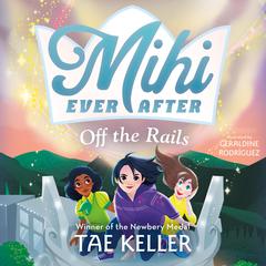 Mihi Ever After: Off the Rails Audiobook, by Tae Keller