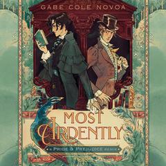 Most Ardently: A Pride & Prejudice Remix Audiobook, by Gabe Cole Novoa