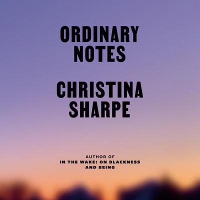 Ordinary Notes Audiobook, by Christina Sharpe