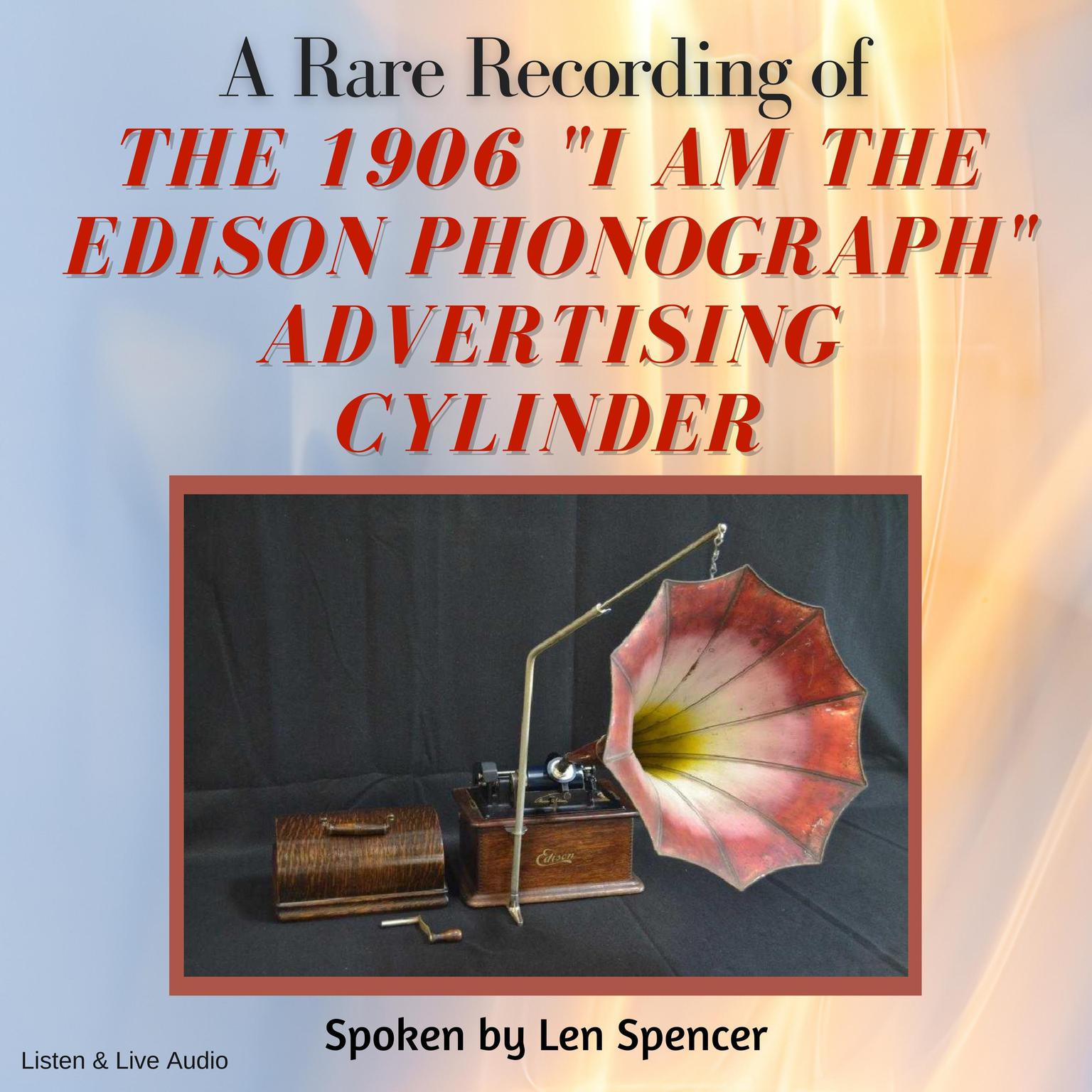 A Rare Recording of the 1906 I Am The Edison Phonograph Advertising Cylinder Audiobook, by Len Spencer